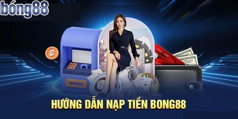 Giao dịch nạp tiền với BONG88