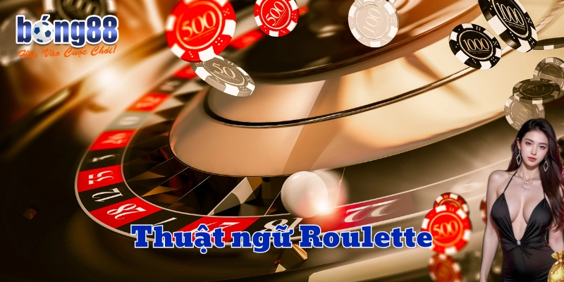 Giải Mã Toàn Bộ Thuật ngữ Roulette Để Làm Chủ Bàn Cược