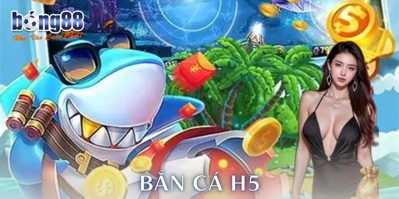 Bắn cá H5 Bong88