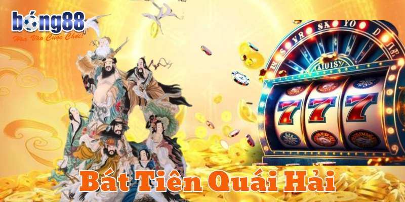 Bát Tiên Quái Hải – 5 Cơ Hội Giành Jackpot Lớn Trong Nổ Hũ