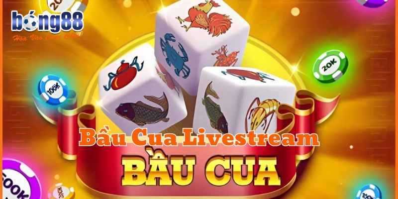 Bầu Cua Livestream Bong88 – Cược Nhanh Thắng Lớn Mỗi Ván